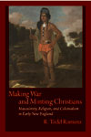 book cover -  Making War and Minting Christians: Masculinity, Religion, and Colonialism in Early New England